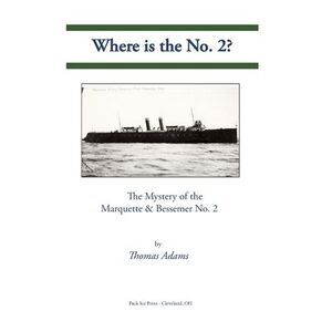 Where is the No. 2?: The Mystery of the Marquette & Bessemer No. 2 -- Thomas Ada